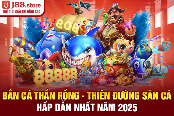 Bắn Cá Thần Rồng - Thiên Đường Săn Cá Hấp Dẫn Nhất Năm 2025