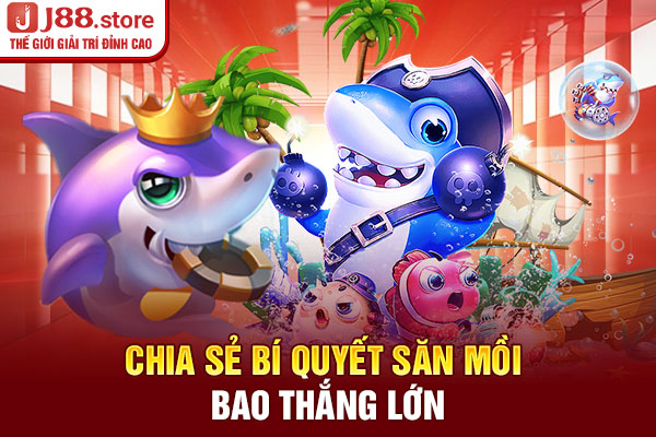 Chia sẻ bí quyết săn mồi bao thắng lớn Chia sẻ bí quyết săn mồi bao thắng lớn