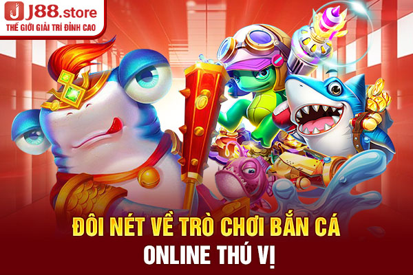 Đôi nét về trò chơi bắn cá online thú vị Đôi nét về trò chơi bắn cá online thú vị