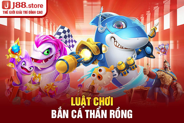 Luật chơi bắn cá thần rồng Luật chơi bắn cá thần rồng