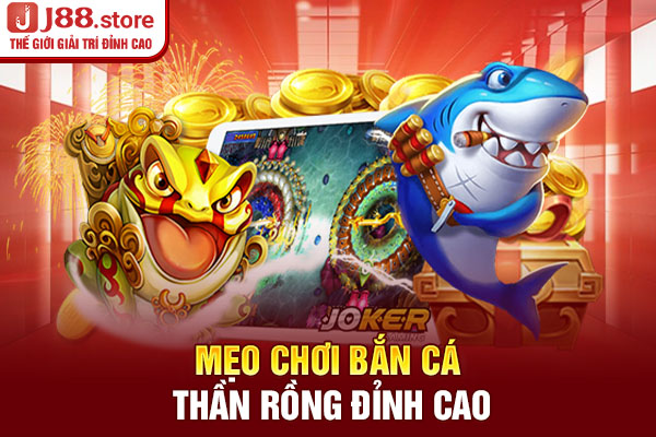 Mẹo chơi bắn cá thần rồng đỉnh cao Mẹo chơi bắn cá thần rồng đỉnh cao