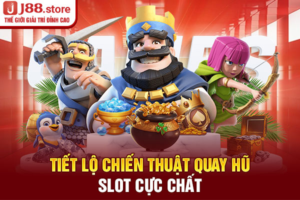 Tiết lộ chiến thuật quay hũ slot cực chất Tiết lộ chiến thuật quay hũ slot cực chất